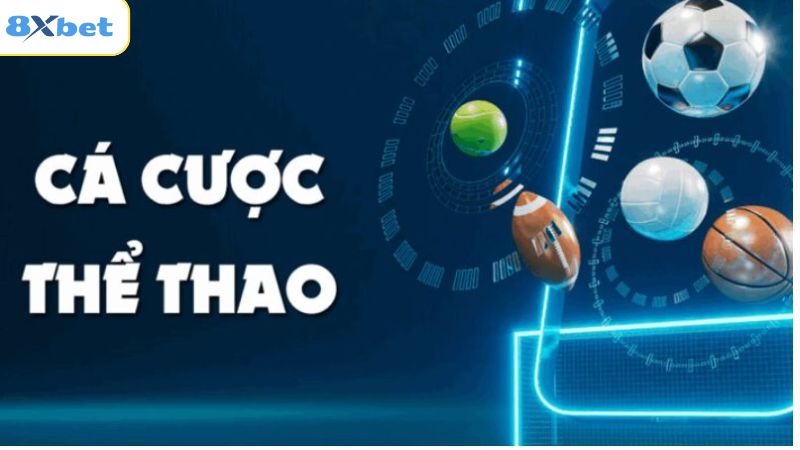 Cá Cược Thể Thao 8xbet – Thỏa Sức Đam Mê Và Kiếm Tiền Khủng 3 Khám phá các loại hình giải trí mà cá cược thể thao 8xbet cung cấp