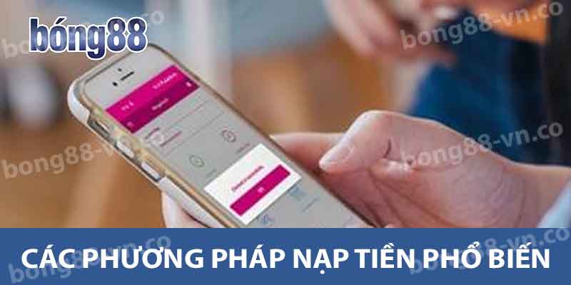 Hướng Dẫn Nạp Tiền BONG88 - Các Phương Thức Và Lợi Ích 2 Các phương pháp nạp tiền phổ biến