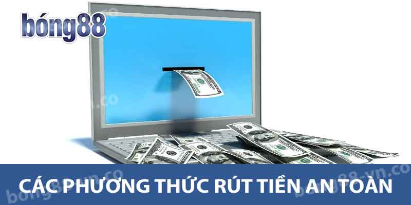 Hướng Dẫn Rút Tiền BONG88 - Nhanh Chóng Và An Toàn Nhất 2 Các phương thức rút tiền an toàn