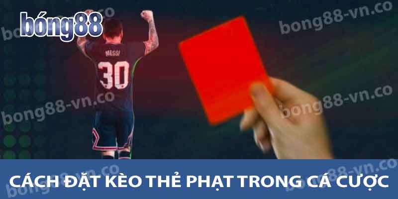 Kèo Thẻ Phạt Bong88 - Cách Đặt Và Những Lưu Ý Quan Trọng 2 Cách đặt kèo thẻ phạt trong cá cược