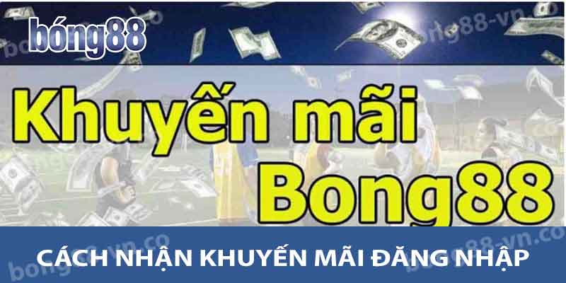 Khuyến Mãi Đăng Nhập BONG88 - Cập Nhật Thông Tin Mới 2 Cách nhận khuyến mãi đăng nhập