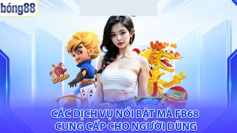FB68 - Nền Tảng Cá Cược Uy Tín Với Những Ưu Đãi Hấp Dẫn 3 Trải nghiệm những siêu phẩm do nhà cái cung cấp