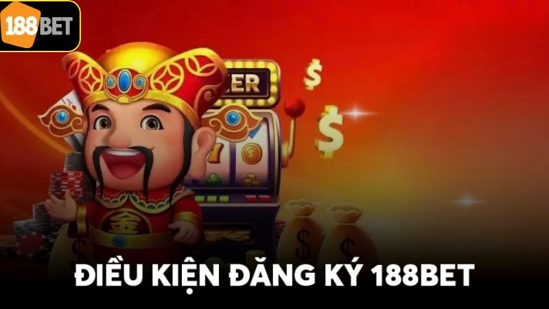 Đăng Ký 188BET - Quy Trình Thực Hiện Nhanh Chóng, Hiệu Quả 2 Các điều kiện khi tham gia đăng ký tài khoản 188BET