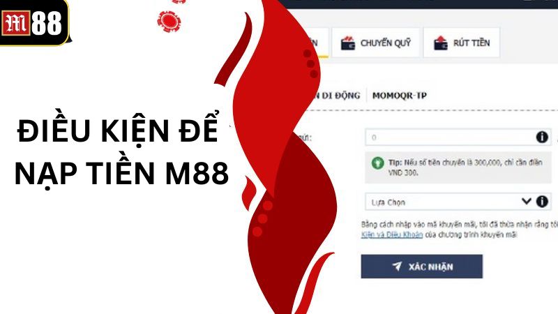 Nạp Tiền M88 - Bắt Đầu Một Hành Trình Cá Cược Đầy Thú Vị 2 Thực hiện nạp tiền M88 cần đáp ứng những điều kiện cơ bản