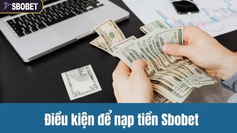 Hướng Dẫn Nạp Tiền SBOBET Chi Tiết, An Toàn Trong Nháy Mắt 2 Yêu cầu cần tuân thủ khi nạp tiền tại SBOBET