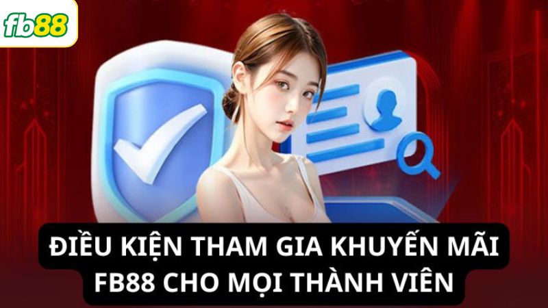 Khuyến Mãi FB88 – Săn Thưởng Tại Sân Chơi Giải Trí Hàng Đầu 2 Điều kiện cần có để tham gia khuyến mãi FB88