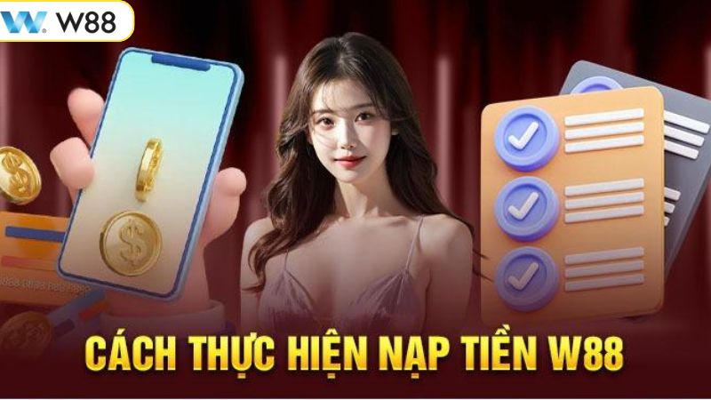 Gửi Tiền W88 - Cách Thức Giao Dịch Nhanh Chóng, An Toàn 3 Hướng dẫn cách gửi tiền W88 vào tài khoản nhanh chóng