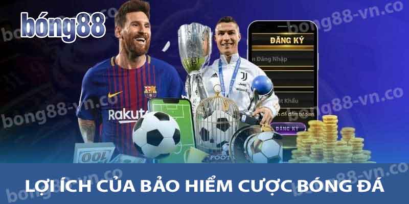 Tìm Hiểu Về Bảo Hiểm Cược Bóng Đá - Lợi Ích Và Cách Chọn 2 Lợi ích của bảo hiểm cược bóng đá