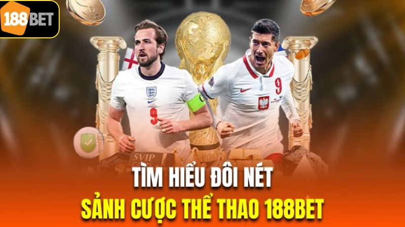 Sảnh Thể Thao 188BET - Điểm Đến Lý Tưởng Không Nên Bỏ Lỡ 2 Tóm tắt thông tin chung về sảnh chơi