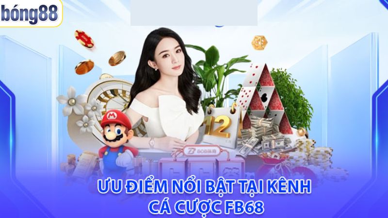 FB68 - Nền Tảng Cá Cược Uy Tín Với Những Ưu Đãi Hấp Dẫn 2 Địa điểm mang tới nhiều ưu điểm nổi bật khó nơi nào có được