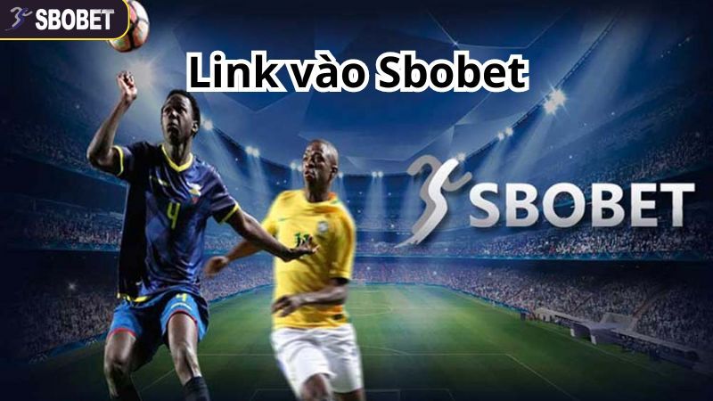 Cập Nhật Link Vào SBOBET Mới Nhất Hiện Nay Dành Cho Cược Thủ 2 Lý do cần truy cập các liên kết mới nhất của nhà cái SBOBET