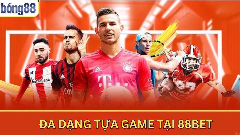 88BET - Thiên Đường Giải Trí Online Đẳng Cấp Số 1 Châu Á 3 Các siêu phẩm độc đáo trên trang web cá cược