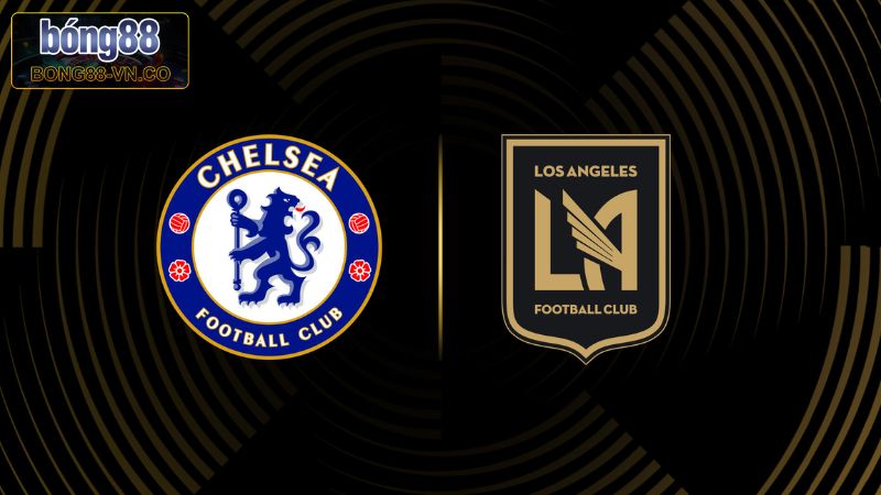 Chelsea Vs Los Angeles FC - Soi Kèo Trận 2h00 Ngày 17/6
