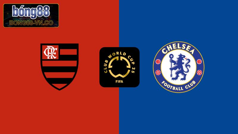 Flamengo Vs Chelsea - Đối Đầu Máu Lửa Vào 1h Ngày 21/06/2025
