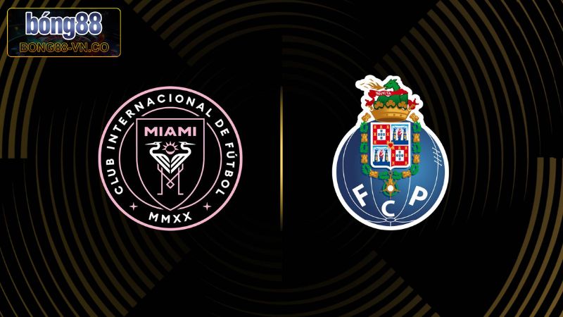 Inter Miami vs FC Porto - Soi Kèo Trận 2h00 Ngày 20/6