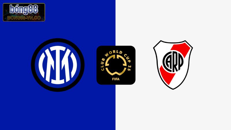 Inter Milan Vs River Plate Lúc 8h00, Ngày 26/6 Cùng Bong88