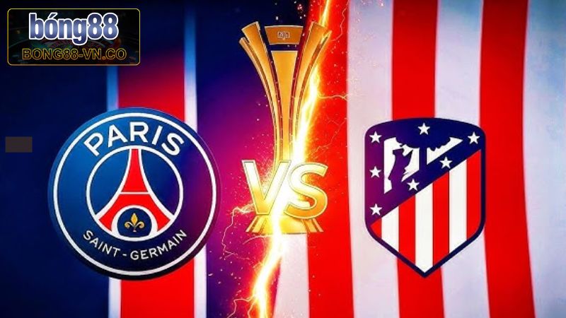 PSG vs Atletico Madrid - Bong88 Nhận Định Trận 2h00, 16/6